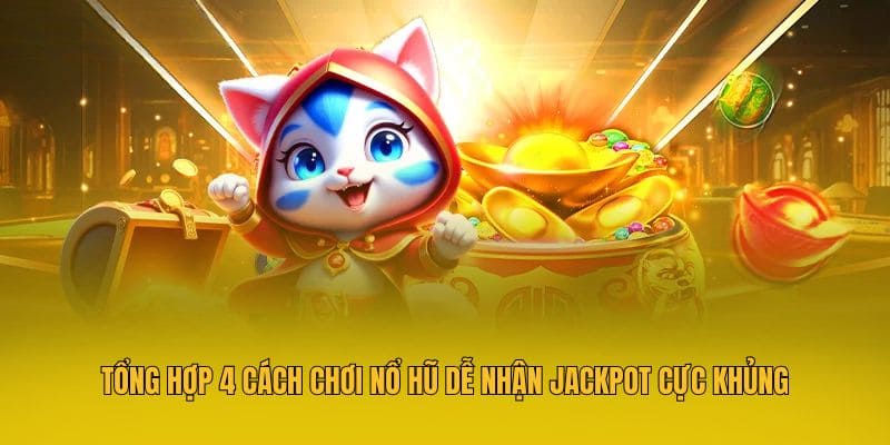 Cách Chơi Nổ Hũ Chuẩn Xác Và 4 Mẹo Chơi Hay Từ Cao Thủ 3 Tổng hợp 4 cách chơi nổ hũ dễ nhận Jackpot cực khủng